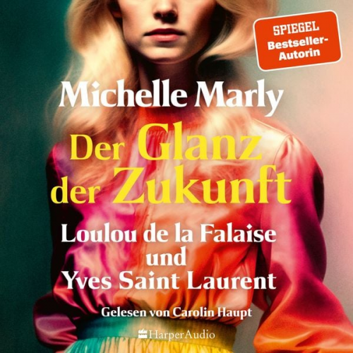 Michelle Marly - Der Glanz der Zukunft. Loulou de la Falaise und Yves Saint Laurent (ungekürzt)