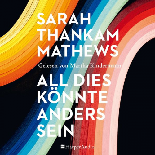 Sarah Thankam Mathews - All dies könnte anders sein (ungekürzt)