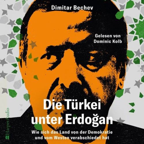 Dimitar Bechev - Die Türkei unter Erdoğan – Wie sich das Land von der Demokratie und vom Westen verabschiedet hat (ungekürzt)