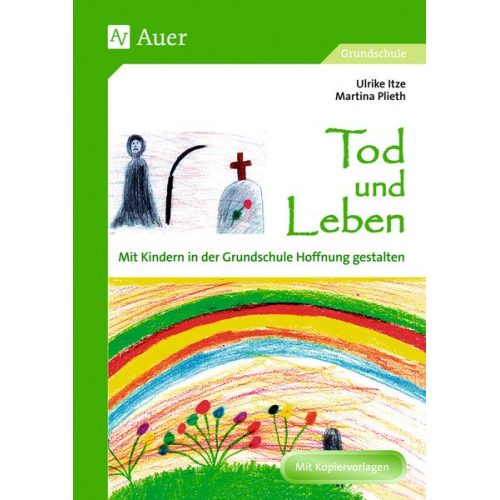 Ulrike Itze Martina Plieth - Tod und Leben - Mit Kindern in der Grundschule Hoffnung gestalten