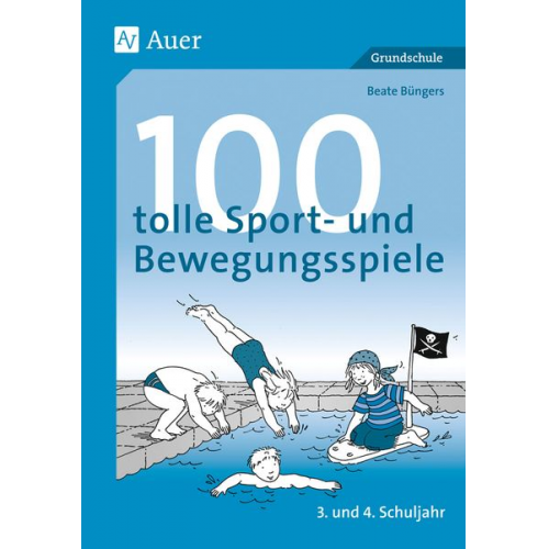 Beate Büngers - 100 tolle Sport- und Bewegungsspiele. Unterrichtshilfen Grundschule Sport (3. und 4. Schuljahr)