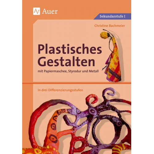 Christine Bachmeier - Plastisches Gestalten mit Papiermaschee, Styrodur und Metall