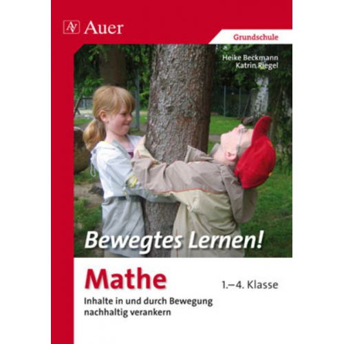 Heike Beckmann Katrin Riegel - Beckmann, H: Bewegtes Lernen! Mathe 1.-4. Klasse