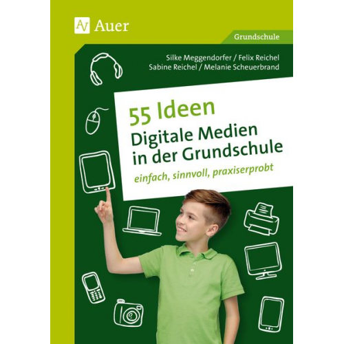 Meggendorfer Scheuerbrand S. Reichel F. Reichel - 55 Ideen Digitale Medien in der Grundschule