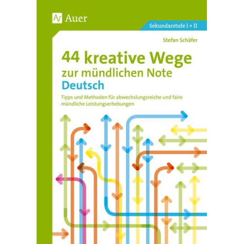 Stefan Schäfer - 44 kreative Wege zur mündlichen Note Deutsch