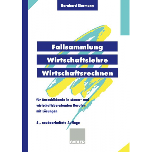 Bernhard Eiermann - Fallsammlung Wirtschaftslehre/Wirtschaftsrechnen