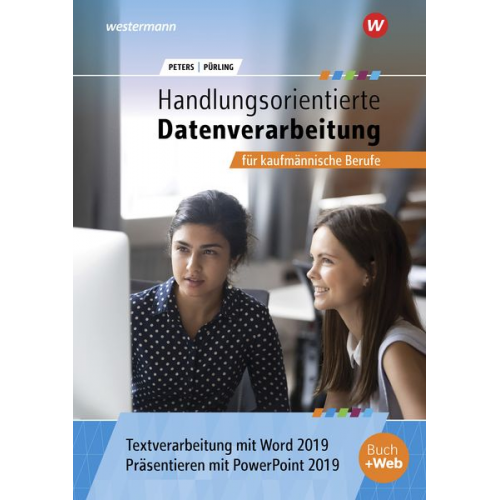 Markus Peters Elvira Pürling - Handlungsorientierte Textverarbeitung und Präsentation mit Word und PowerPoint 2019 für kaufmännische Berufe. Schulbuch