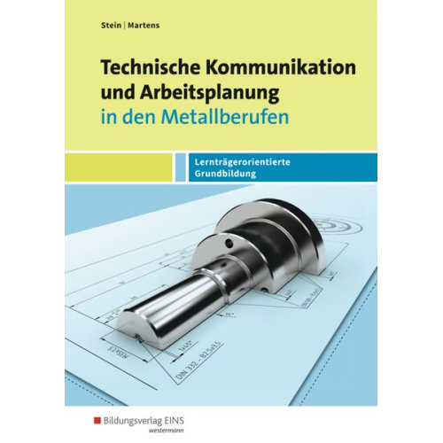 Johannes Stein Jakob Martens - Technische Kommunikation und Arbeitsplanung in den Metallberufen. Schulbuch