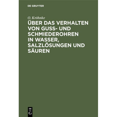 O. Kröhnke - Über das Verhalten von Guß- und Schmiederohren in Wasser, Salzlösungen und Säuren