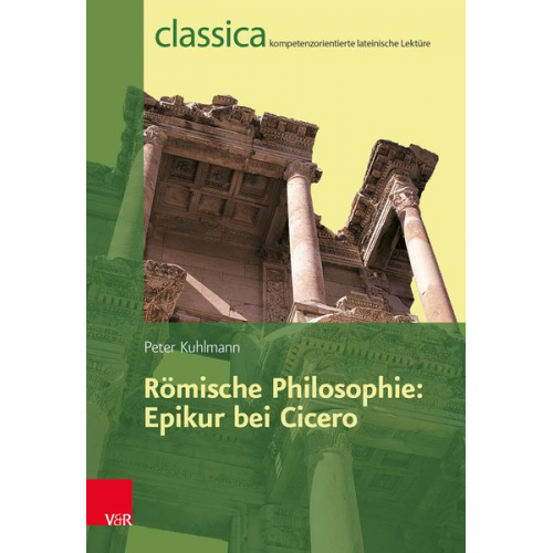 Peter Kuhlmann - Römische Philosophie: Epikur bei Cicero