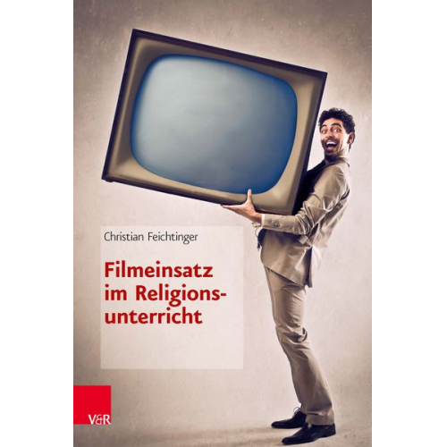 Christian Feichtinger - Feichtinger, C: Filmeinsatz im Religionsunterricht