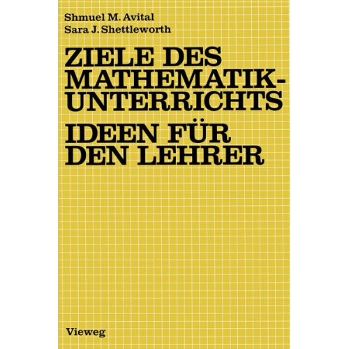 Shmuel M. Avital Sara J. Shettleworth - Ziele des Mathematikunterrichts ¿ Ideen für den Lehrer