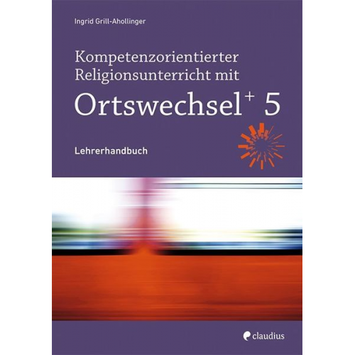 Ingrid Grill-Ahollinger - Kompetenzorientierter Religionsunterricht mit Ortswechsel PLUS 5