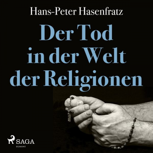 Hans Peter Hasenfratz - Der Tod in der Welt der Religionen (Ungekürzt)