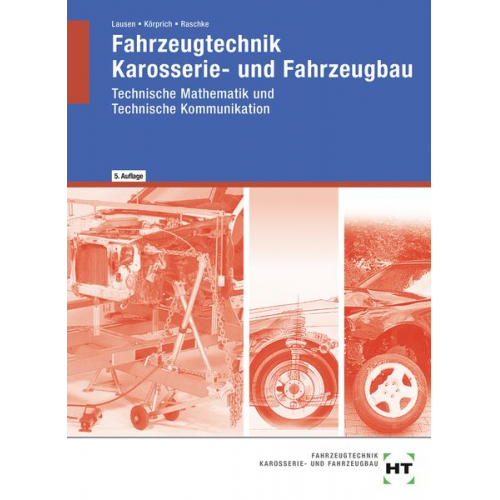 Gerd Lausen Erwin Körprich Helmut Raschke - Fahrzeugtechnik, Karosserie- und Fahrzeugbau. Technische Mathematik. Technische Kommunikation