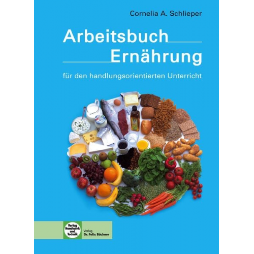 Cornelia A. Schlieper - Arbeitsbuch Ernährung für den handlungsorientierten Unterricht