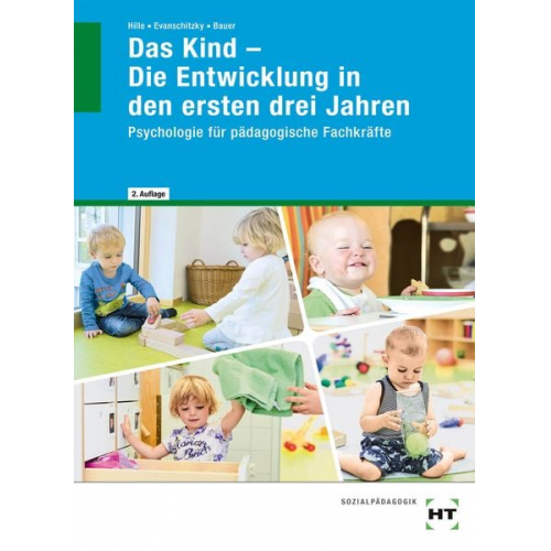 Katrin Hille Petra Evanschitzky Agnes Bauer - Das Kind - Die Entwicklung in den ersten drei Jahren