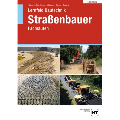 Joachim Zwanzig Rüdiger Wenzke Heinz Schliebner Marion Riener Daniel Polzin - Lösungen zu Lernfeld Bautechnik Straßenbauer