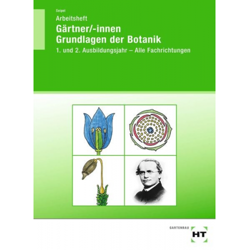 Holger Seipel - Arbeitsheft Gärtner/-innen Grundlagen der Botanik
