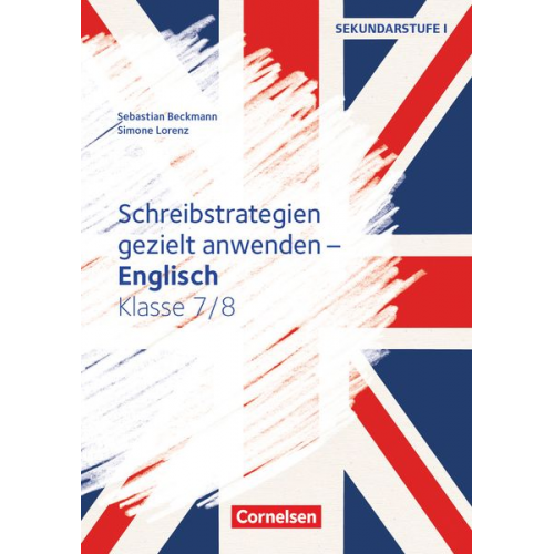 Sebastian Beckmann Simone Lorenz - Schreibstrategien gezielt anwenden - Schreibkompetenz Fremdsprachen SEK I - Englisch - Klasse 7/8