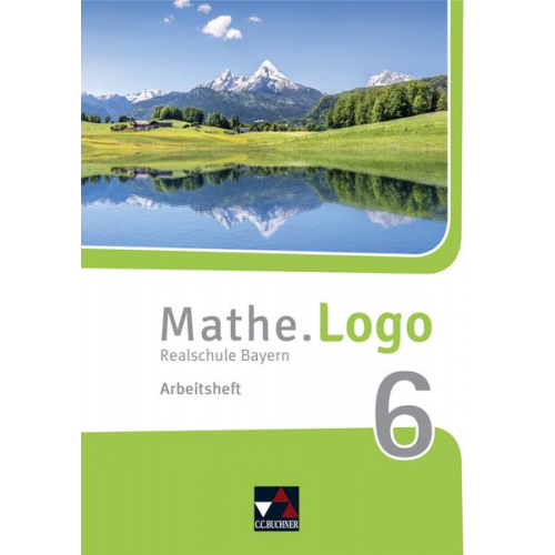 Dagmar Beyer Attilio Forte Michael Kleine Matthias Ludwig Patricia Weixler - Mathe.Logo 6 Arbeitsheft Neu Realschule Bayern