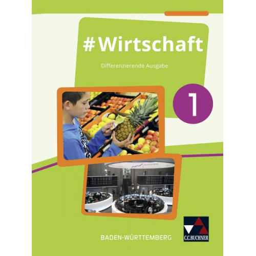 Florian Benz Dörthe Hecht Sandra Kirsamer Petra Reiter-Mayer - #Wirtschaft 1 Lehrbuch Baden-Württemberg