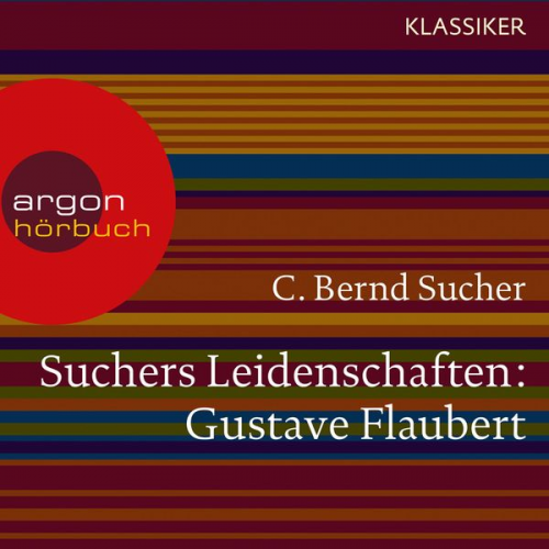 C. Bernd Sucher - Suchers Leidenschaften: Gustave Flaubert