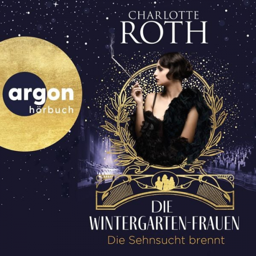 Charlotte Roth - Die Wintergarten-Frauen. Die Sehnsucht brennt