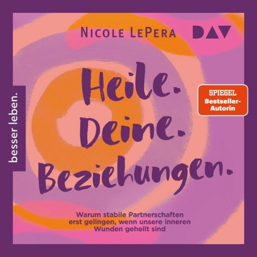 Nicole LePera - Heile. Deine. Beziehungen. Warum stabile Partnerschaften erst gelingen, wenn unsere inneren Wunden geheilt sind