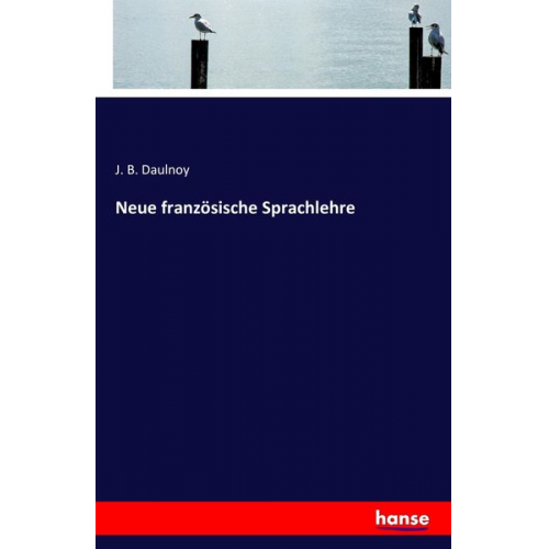 J. B. Daulnoy - Neue französische Sprachlehre