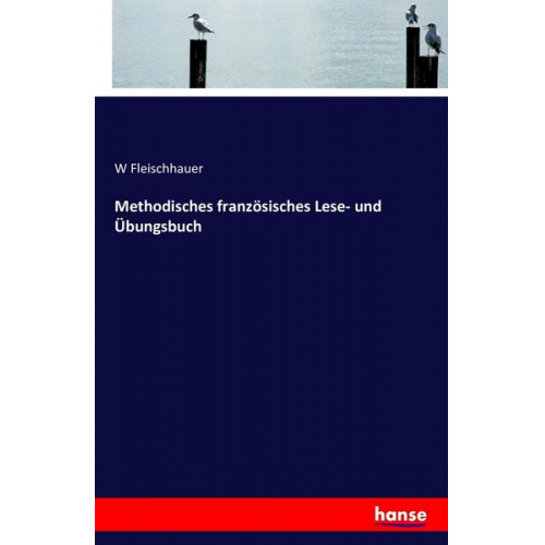 W. Fleischhauer - Methodisches französisches Lese- und Übungsbuch