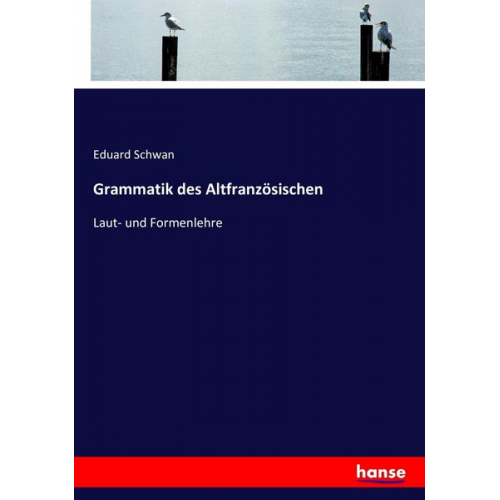 Eduard Schwan - Grammatik des Altfranzösischen