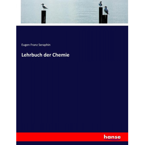 Eugen Franz Seraphin - Lehrbuch der Chemie