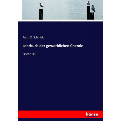 Franz X. Schmidt - Lehrbuch der gewerblichen Chemie