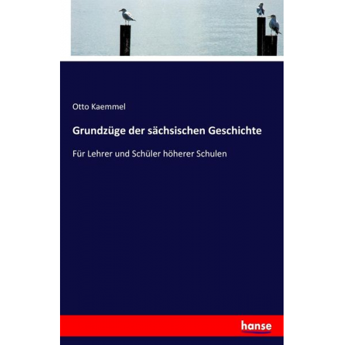 Otto Kaemmel - Grundzüge der sächsischen Geschichte