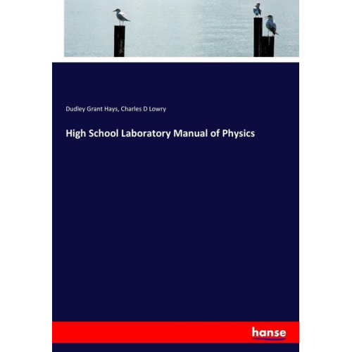 Dudley Grant Hays Charles D. Lowry - High School Laboratory Manual of Physics