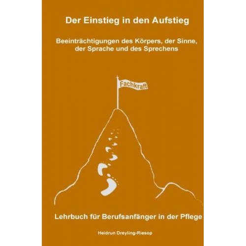 Heidrun Dreyling-Riesop - Der Einstieg in den Aufstieg / Der Einstieg in den Aufstieg: Beeinträchtigungen des Körpers, der Sinne, der Sprache und des Sprechens