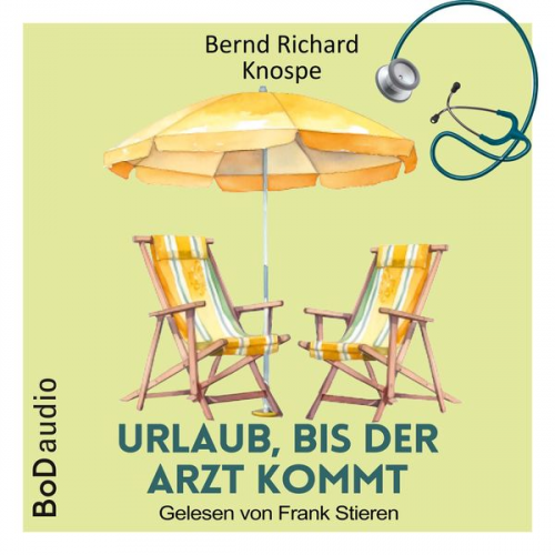 Bernd Richard Knospe - Urlaub, bis der Arzt kommt