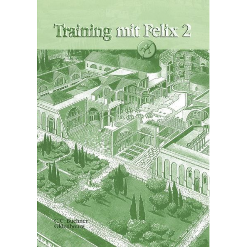 Katharina Börner Gerhard Haunschild Andreas Rohbogner - Latein mit Felix. Unterrichtswerk für Latein als gymnasiale Eingangssprache / Training mit Felix 2