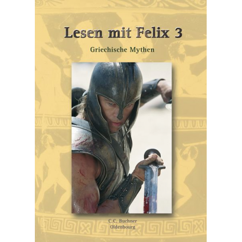 Michael Lobe - Latein mit Felix. Unterrichtswerk für Latein als gymnasiale Eingangssprache / Lesen mit Felix 3: Griechische Mythen