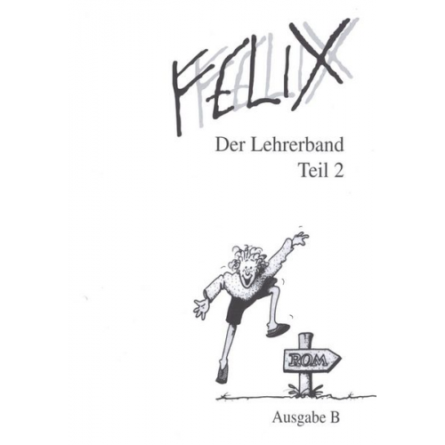 Franz Halsbeck Rainer Ncikel Helmut Quack Clement Utz Klaus Westphalen - Felix - Ausgabe B. Auf der Grundlage von Felix A / Felix B Der Lehrerband II