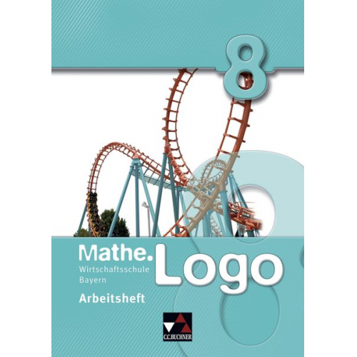 Dagmar Beyer Ingolf Enghardt Michael Kleine Patrick Letschert Matthias Ludwig - Mathe.Logo 8. Arbeitsheft. Wirtschaftsschule Bayern