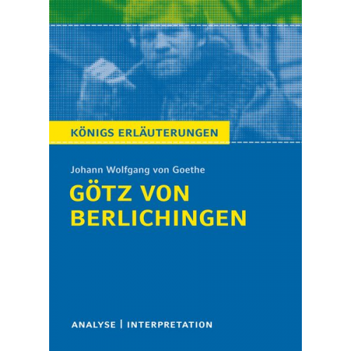 Johann Wolfgang von Goethe - Götz von Berlichingen von Goethe - Königs Erläuterungen.