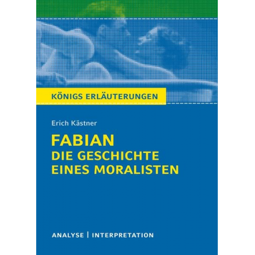 Erich Kästner - Königs Erläuterungen: Fabian. Die Geschichte eines Moralisten von Erich Kästner.