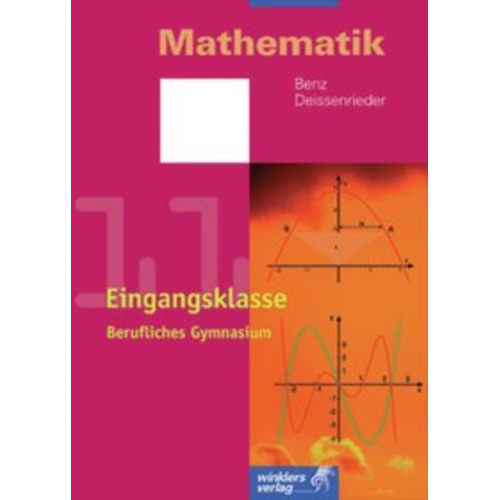 Ulrich Benz Franz Deissenrieder - Mathematik. Eingangsklasse. Klasse 11. Berufliches Gymnasium