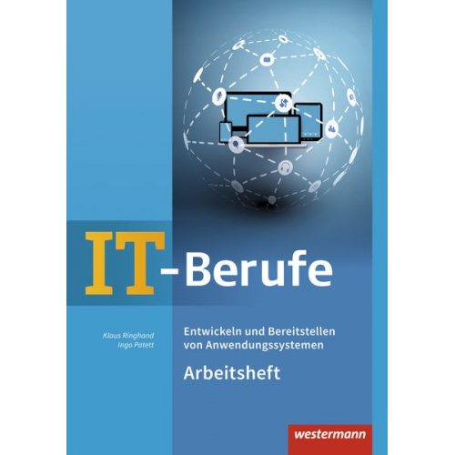 Klaus Ringhand Ingo Patett - IT-Berufe: Entwickeln und Bereitstellen von Anwendungssystemen: Arbeitsheft