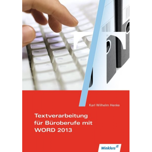 Karl Wilhelm Henke - Textverarbeitung für Büroberufe mit WORD 2013. Schulbuch