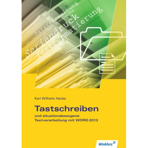 Karl Wilhelm Henke - Tastschreiben und situationsbezogene Textverarbeitung mit WORD 2013. Schulbuch