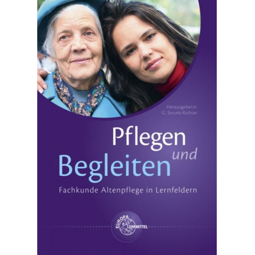 S. Freundner-Hagestedt Ulrich Walter Marina Schmitt Gerlinde Strunk-Richter Jutta Klostermann - Pflegen und Begleiten - Fachkunde Altenpflege