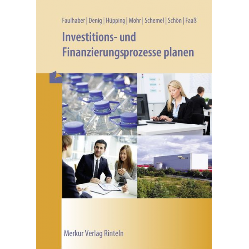 Gerd Faulhaber Annette Denig Uwe Hüpping Daniel Mohr Ingo Schemel - Investitions- und Finanzierungsprozesse planen